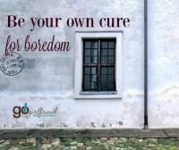 be your own cure for boredom!